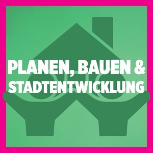 Planen, Bauen, Stadtentwicklung